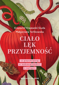 Ciało. Lęk. Przyjemność. Z psychiatrą o seksualności i religii - Krzysztof Krajewski-Siuda, Małgorzata Terlikowska - ebook