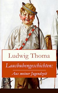 Lausbubengeschichten: Aus meiner Jugendzeit -  Ludwig Thoma - ebook