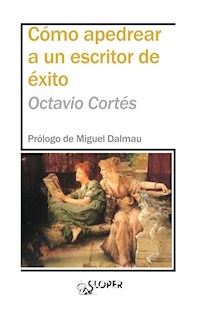 Cómo apedrear a un escritor de éxito - Octavio Cortés - ebook