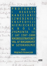 Protokół i regesty kancelarii szwedzkiej ekspedycji niemieckiej króla Zygmuna III z lat 1597-1600 - Krawczuk Wojciech - książka