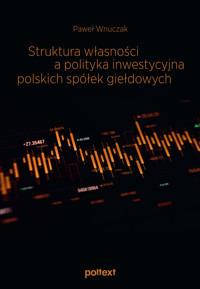 Struktura własności a polityka inwestycyjna polskich spółek giełdowych - Wnuczak Paweł - ebook + książka