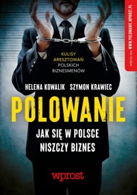 Polowanie Jak się w Polsce niszczy biznes - Kowalik Helena, Krawiec Szymon - książka
