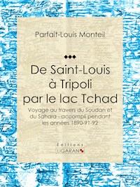 De Saint-Louis à Tripoli par le lac Tchad - Parfait-Louis Monteil - ebook