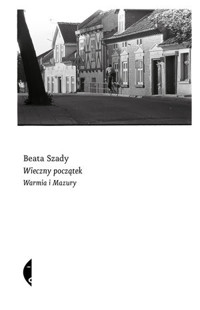 Wieczny początek. Warmia i Mazury - Beata Szady - ebook + książka