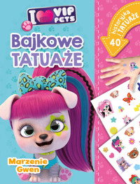 Marzenie Gwen. Bajkowe tatuaże. I love VIP Pets - Ilona Siwak - książka