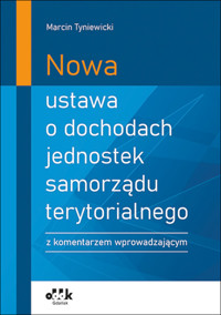 Nowa ustawa o dochodach jednostek samorządu terytorialnego z komentarzem wprowadzającym - Tyniewicki Marcin - książka