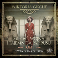 Miłość, wojna i tajemnica papirusu. Tom 1 - Gische Wiktoria - audiobook