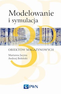 Modelowanie i symulacja 3D obiektów magazynowych - Jacyna Marianna, Bobiński Andrzej, Lewczuk Konrad - książka