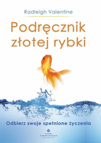 Podręcznik złotej rybki. Odbierz swoje spełnione życzenia - Radleigh Valentine - ebook