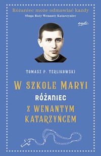 W szkole Maryi Różaniec z Wenantym Katarzyńcem - Terlikowski Tomasz P. - książka