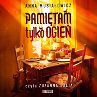 Pamiętam tylko ogień - Musiałowicz Anna - ebook + audiobook + książka