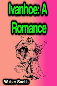 Ivanhoe: A Romance - Walter Scott - ebook