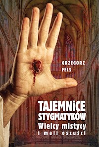 Tajemnice stygmatyków - Grzegorz Fels - ebook + książka