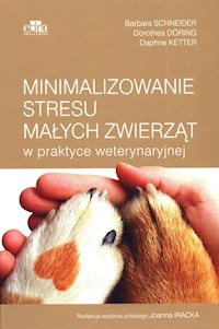 Minimalizowanie stresu małych zwierząt w praktyce weterynaryjnej - Schneider Barbara, Doring Dorothea, Ketter Daphne - książka