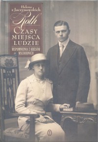 Czasy, miejsca, ludzie. Wspomnienia z Kresów Wschodnich - Helena Rothowa - ebook