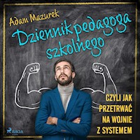 Dziennik pedagoga szkolnego. Czyli jak przetrwać na wojnie z systemem - Adam Mazurek - ebook + audiobook
