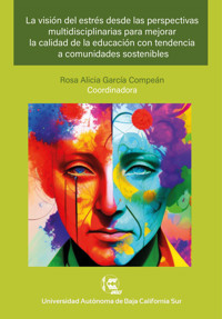 La visión del estrés desde las perspectivas multidisciplinarias para mejorar la calidad de la educación con tendencia a comunidades sostenibles - Rosa Alicia García Compeán - ebook