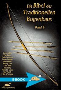 Die Bibel des traditionellen Bogenbaus / Die Bibel des traditionellen Bogenbaus Band 4 - Steve Allely - ebook
