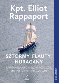 Sztormy, flauty, huragany. Kapitańska opowieść o pogodzie, morzu i życiu pod żaglami - Elliot Rappaport - książka