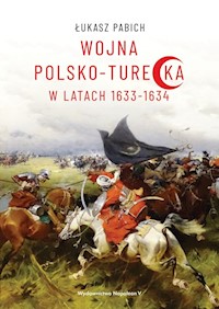 Wojna polsko-turecka w latach 1633-1634 - Łukasz Pabich - ebook + książka