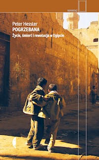 Pogrzebana. Życie, śmierć i rewolucja w Egipcie - Peter Hessler - ebook