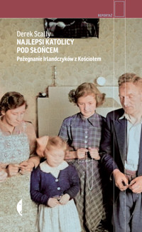 Najlepsi katolicy pod słońcem. Pożegnanie Irlandczyków z Kościołem - Scally Derek - ebook