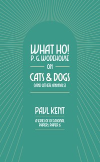 What Ho! P. G. Wodehouse on Cats & Dogs - Paul Kent - ebook