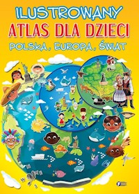 Ilustrowany atlas dla dzieci Polska, Europa, Świat -  - książka