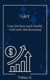 Gier - vom Streben nach Macht, Geld und Annerkennung - Tobias Hopfmüller - ebook