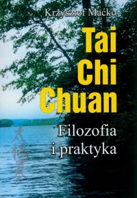 Tai Chi Chuan Filozofia i praktyka - Maćko Krzysztof - książka