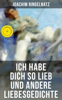 Ich habe dich so lieb und andere Liebesgedichte - Joachim Ringelnatz - ebook