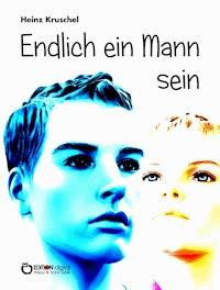 Endlich ein Mann sein - Heinz Kruschel - ebook