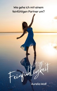Feinfühligkeit - Aurelia Wolf - ebook