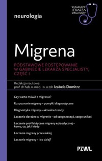 Migrena. Podstawowe postępowanie. W gabinecie lekarza specjalisty. Część 1 - Izabela Domitrz - książka