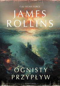 Ognisty przypływ. Cykl Sigma Force. Tom 17 - James Rollins - książka