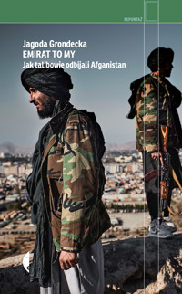 Emirat to my. Jak talibowie odbijali Afganistan - Grondecka Jagoda - ebook
