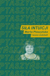 Siła intuicji - Ptaszyńska Marta, Lindstedt Iwona - książka