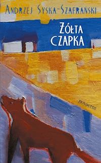 Żółta czapka - Andrzej Syska-Szafrański - ebook + audiobook + książka