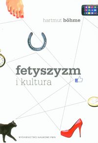Fetyszyzm i kultura - Bohme Hartmut - książka