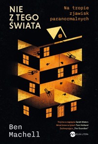 Nie z tego świata. Na tropie zjawisk paranormalnych - Machell Ben - książka