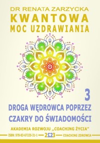 Kwantowa Moc Uzdrawiania. Księga 3. Droga Wędrowca poprzez Czakry do Świadomości - dr Renata Zarzycka - ebook