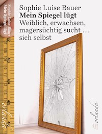 Mein Spiegel lügt - Sophie Luise Bauer - ebook