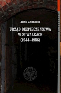 Urząd bezpieczeństwa w Suwałkach 1944-1956 Tom 112 - Zabłocki Adam - książka