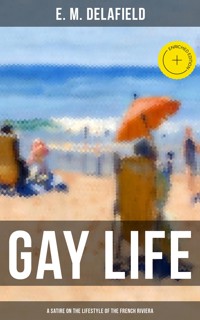 GAY LIFE (A Satire on the Lifestyle of the French Riviera) - Delafield E. M. - ebook