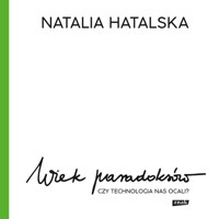 Wiek paradoksów. Czy technologia nas ocali? - Hatalska Natalia - audiobook