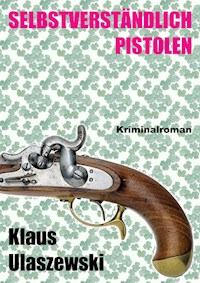 Selbstverständlich Pistolen - Klaus Ulaszewski - ebook