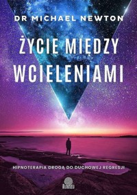 Życie między wcieleniami - dr Michael Newton - książka