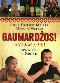 Gaumardżos! Opowieści z Gruzji - Dziewitt-Meller Anna, Meller Marcin - książka