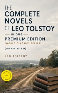 The Complete Novels of Leo Tolstoy in One Premium Edition (World Classics Series) (Annotated) - Leo Tolstoy - ebook