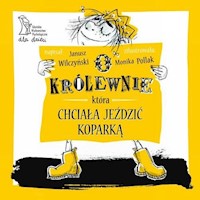 O królewnie która chciała jeździć koparką - Wilczyński Janusz - książka
